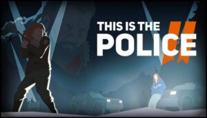This Is The Police 2 Free Download Full Version PC Setup
