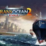 TransOcean 2 Rivals Free Download
