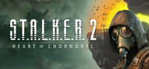 S.T.A.L.K.E.R. 2 Heart of Chornobyl Free Download