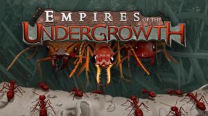 Empires Of The Undergrowth Free Download