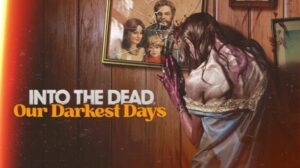 Into the Dead Our Darkest Days Free Download