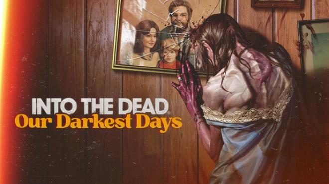 Into the Dead Our Darkest Days Free Download