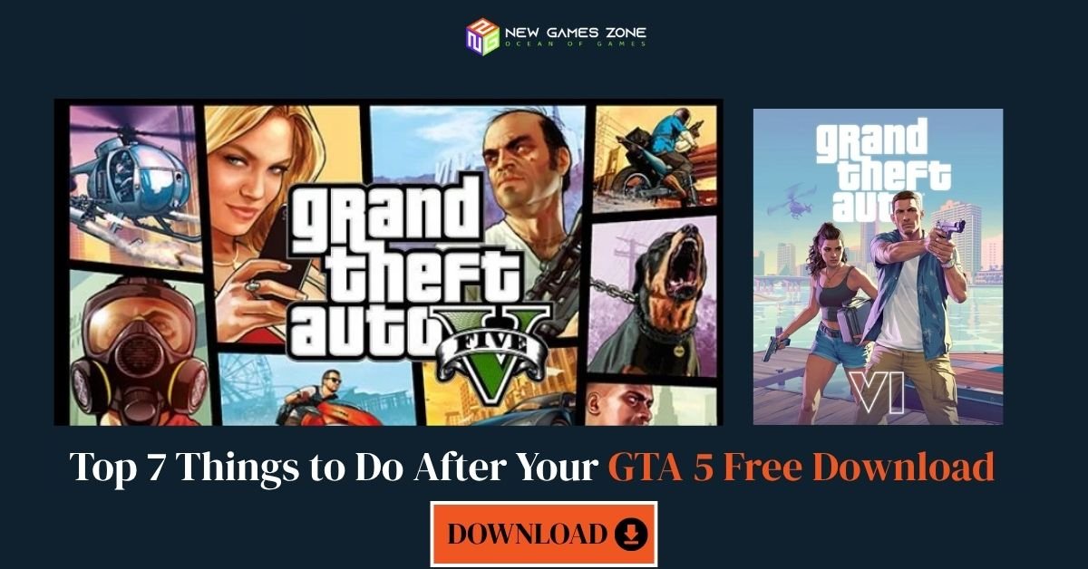 Top 7 Things to Do After Your GTA 5 Free Download