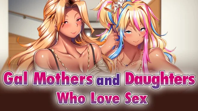 Gal Mothers and Daughters who love sex Free Download PC Game